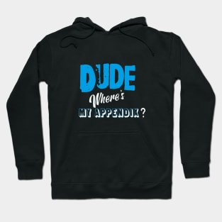 Dude,where's my appendix? Hoodie